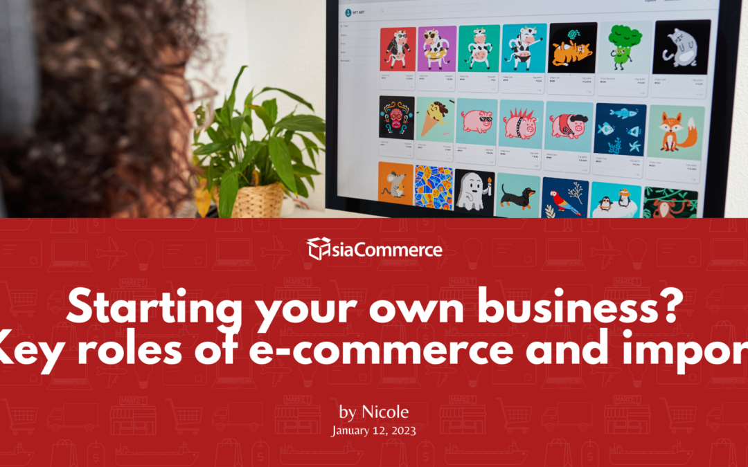 Starting your own business? Key roles of e-commerce and import